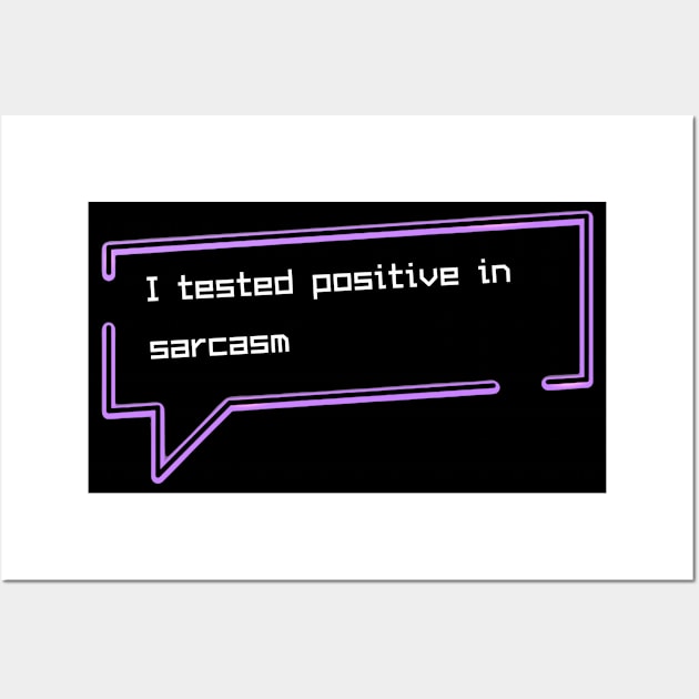 I tested positive in sarcasm Wall Art by GOT A FEELING